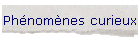 Ph�nom�nes curieux