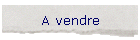 A vendre